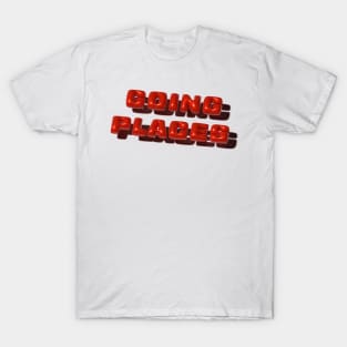 3D slogan reading: Going Places T-Shirt